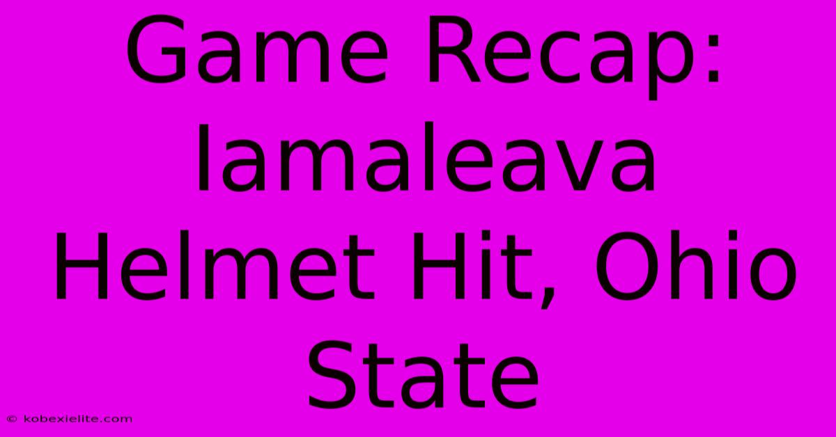 Game Recap: Iamaleava Helmet Hit, Ohio State