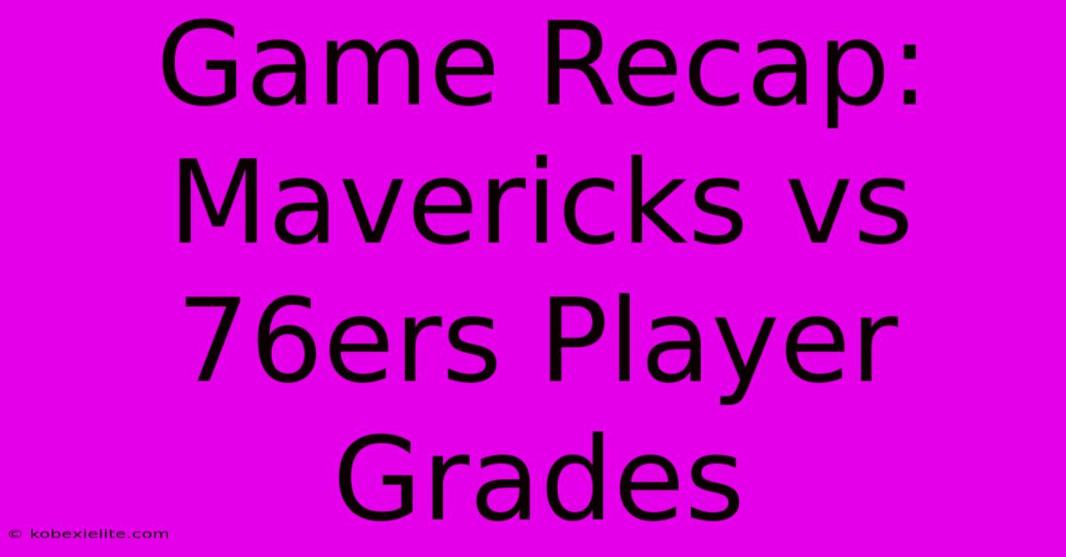 Game Recap: Mavericks Vs 76ers Player Grades