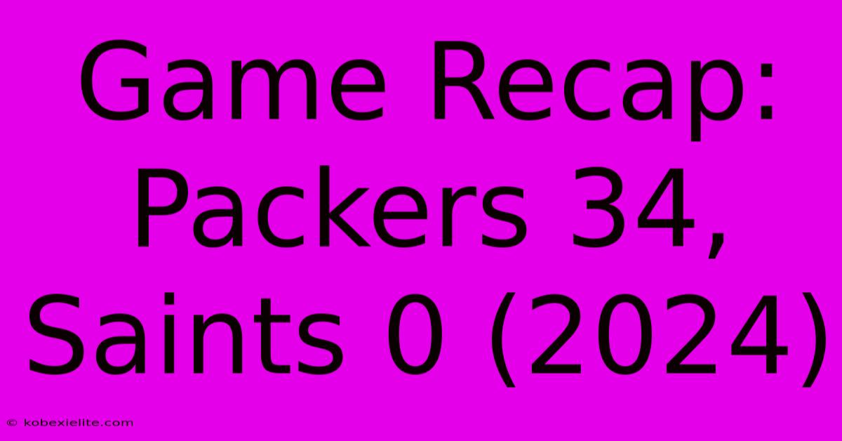 Game Recap: Packers 34, Saints 0 (2024)