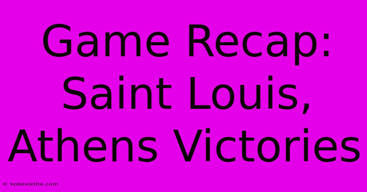 Game Recap: Saint Louis, Athens Victories