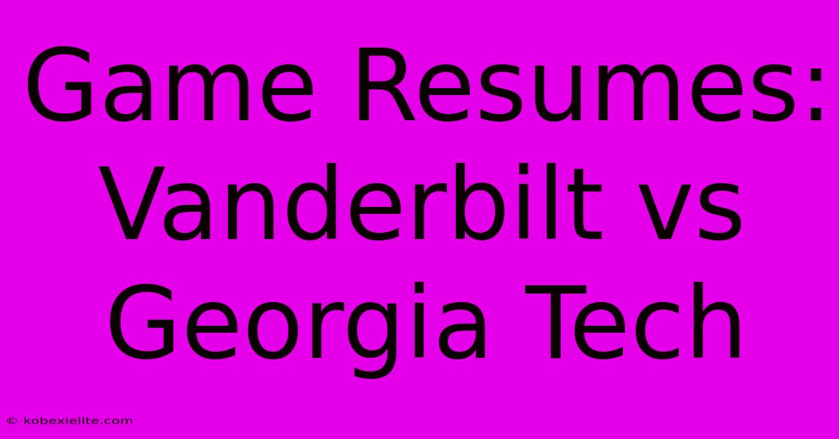 Game Resumes: Vanderbilt Vs Georgia Tech