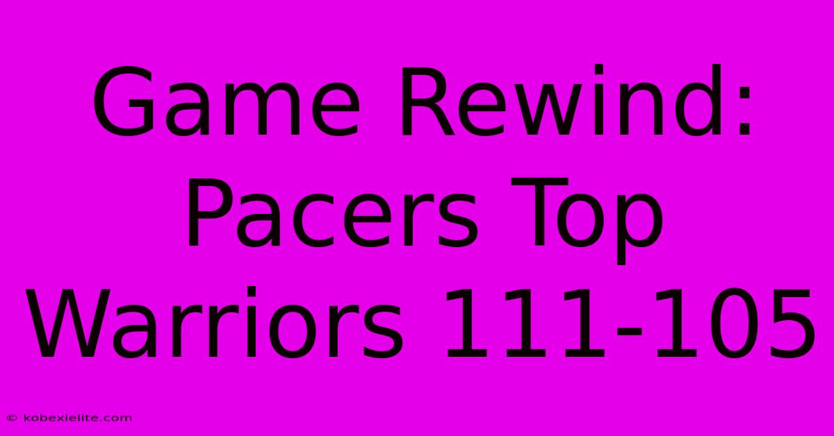 Game Rewind: Pacers Top Warriors 111-105