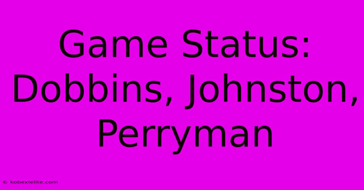 Game Status: Dobbins, Johnston, Perryman