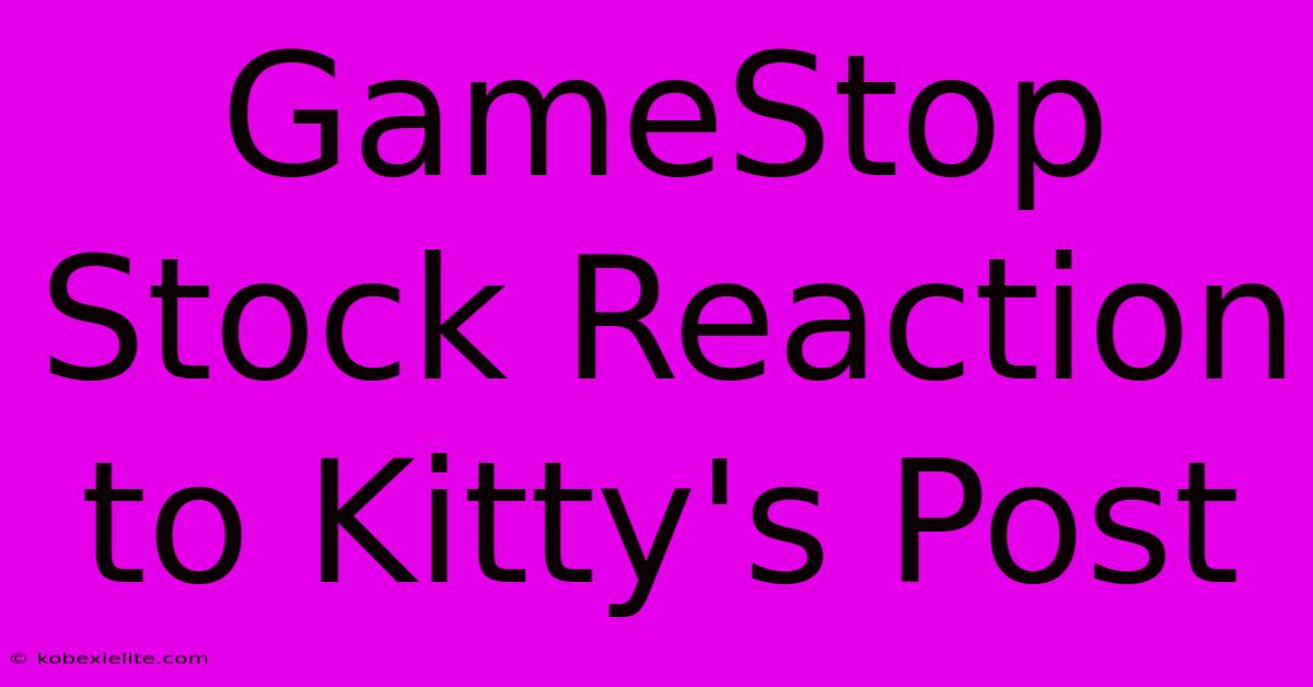 GameStop Stock Reaction To Kitty's Post