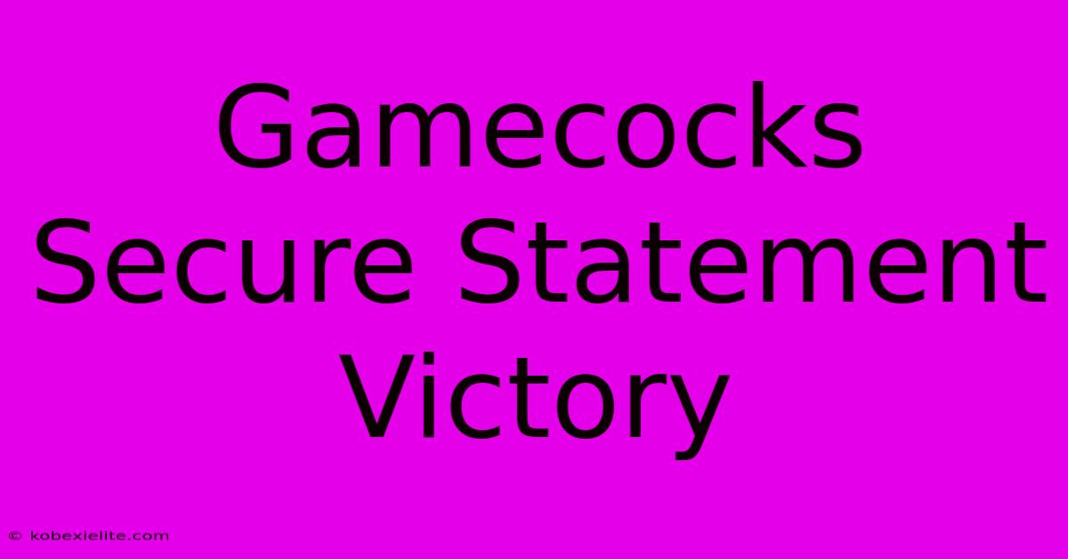 Gamecocks Secure Statement Victory