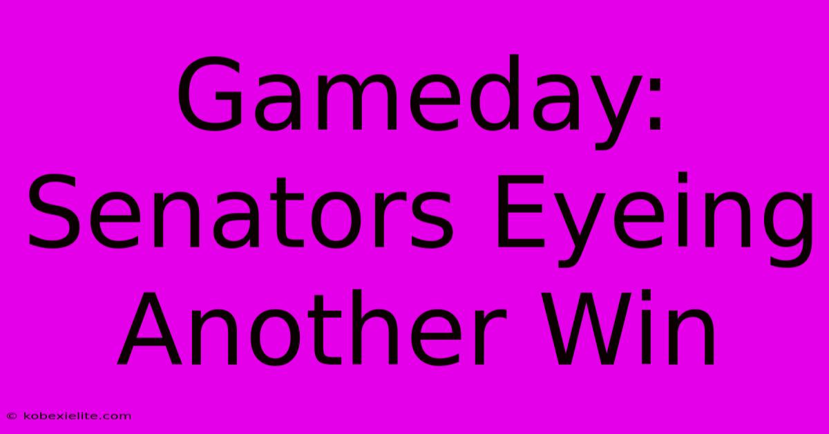 Gameday: Senators Eyeing Another Win