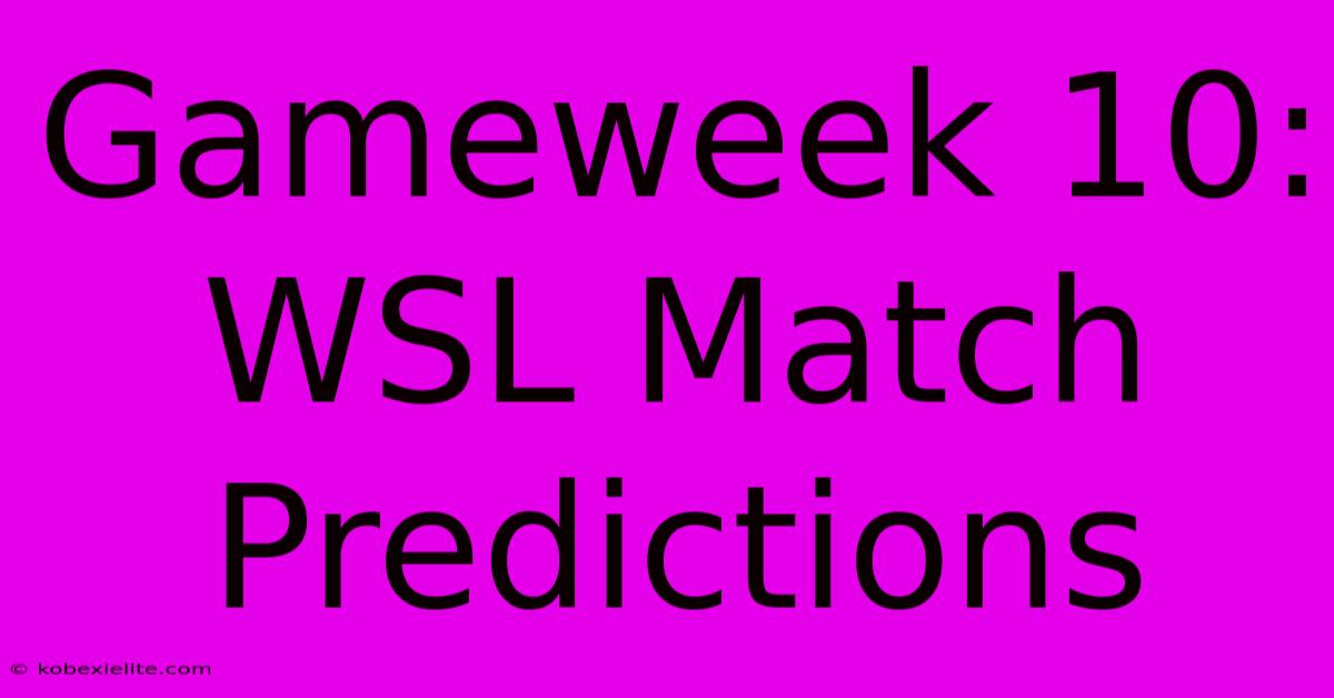 Gameweek 10: WSL Match Predictions Gameweek 10: WSL Match Predictions