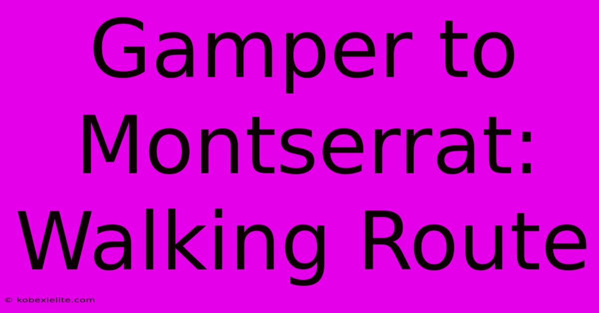 Gamper To Montserrat: Walking Route