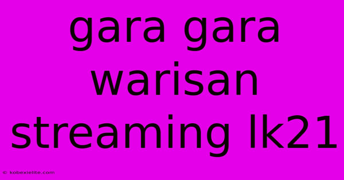 Gara Gara Warisan Streaming Lk21