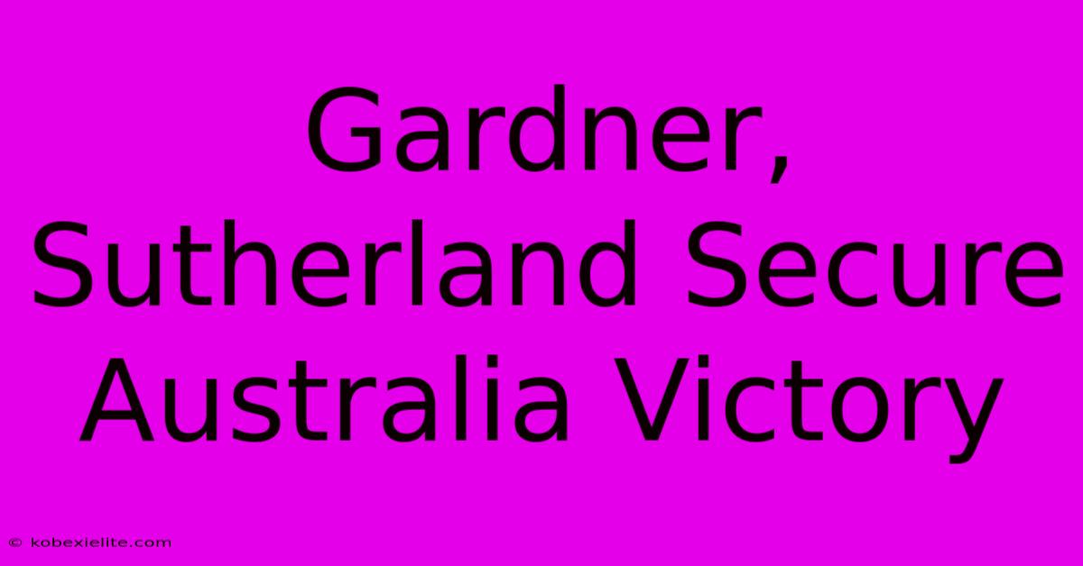 Gardner, Sutherland Secure Australia Victory