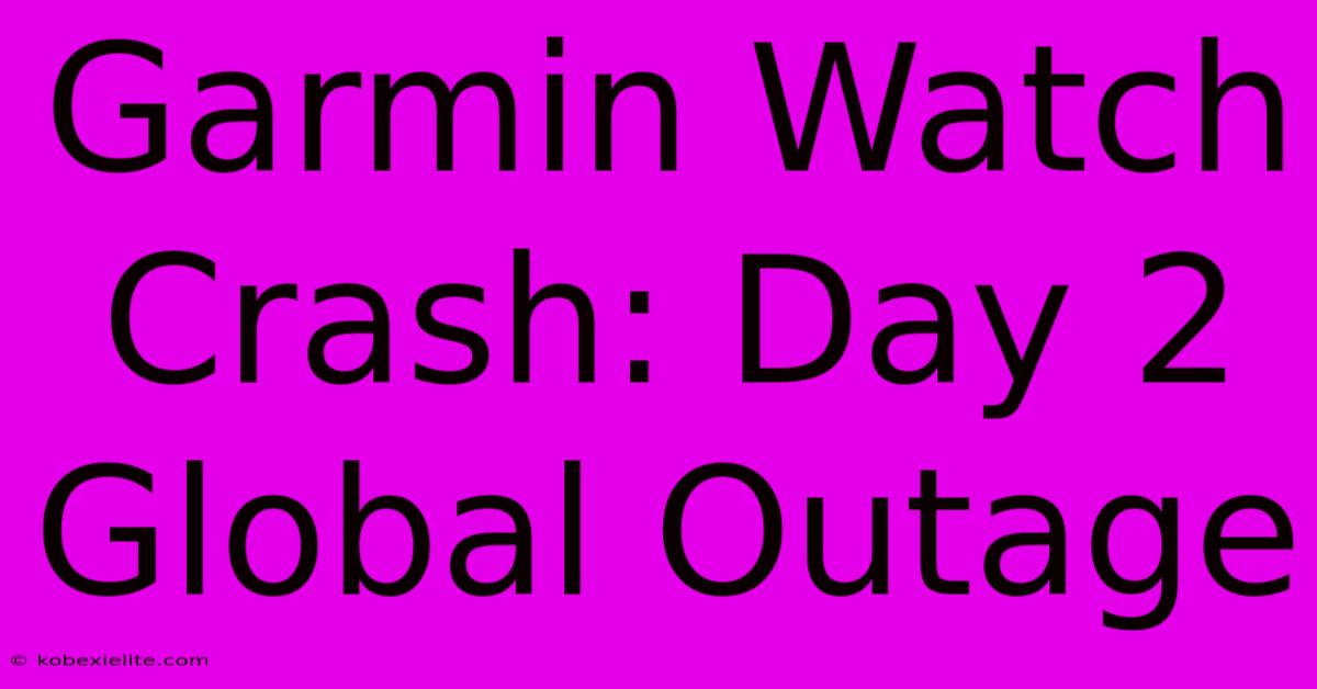 Garmin Watch Crash: Day 2 Global Outage