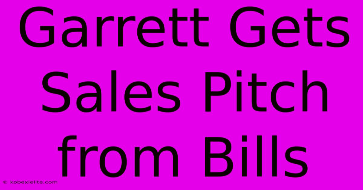 Garrett Gets Sales Pitch From Bills