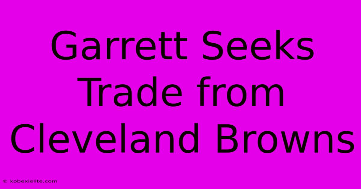 Garrett Seeks Trade From Cleveland Browns