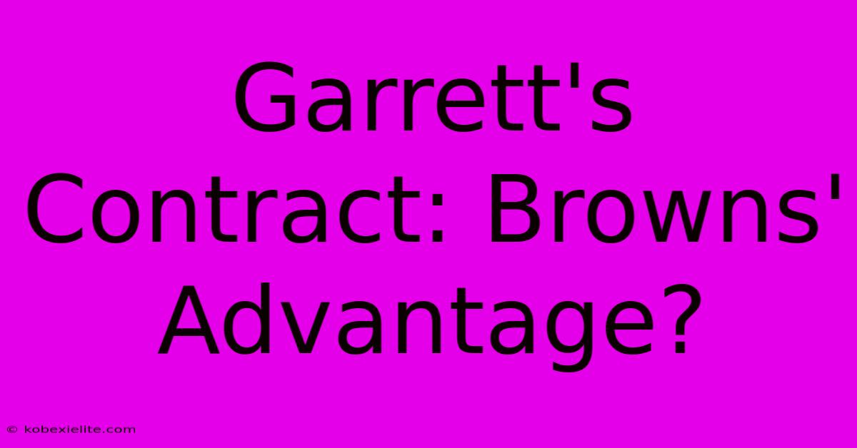 Garrett's Contract: Browns' Advantage?