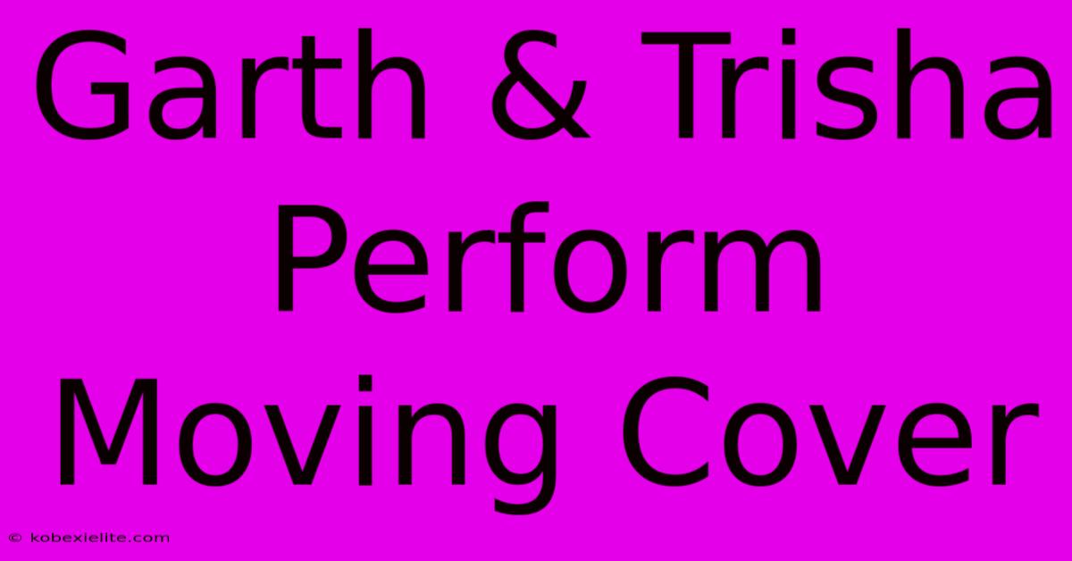 Garth & Trisha Perform Moving Cover