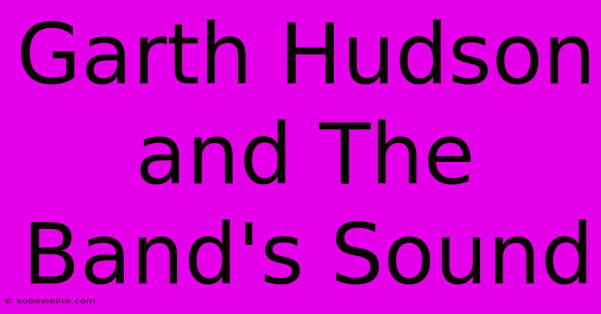 Garth Hudson And The Band's Sound