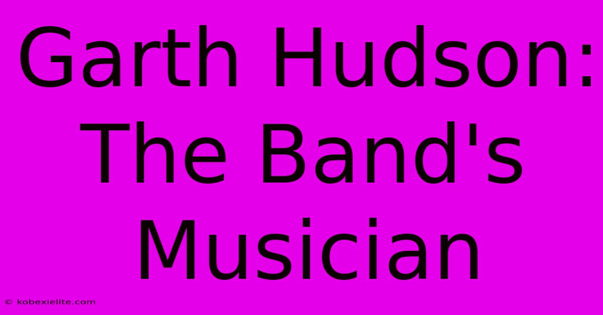 Garth Hudson: The Band's Musician