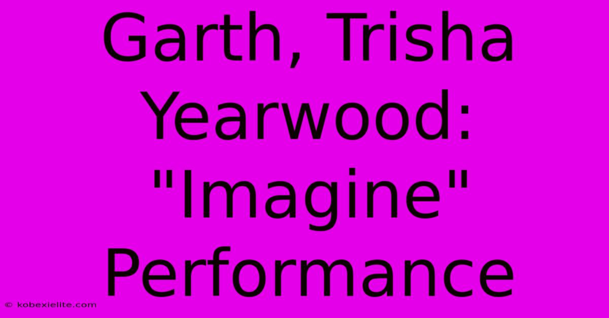 Garth, Trisha Yearwood: 