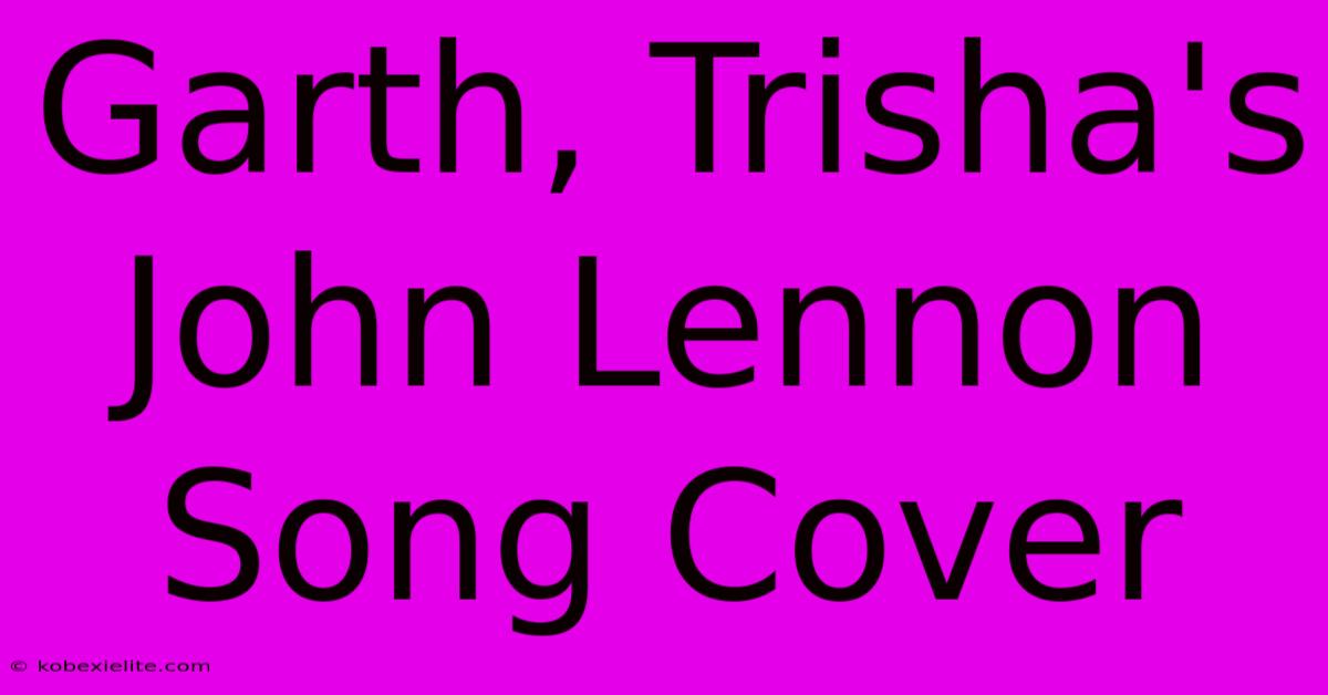 Garth, Trisha's John Lennon Song Cover