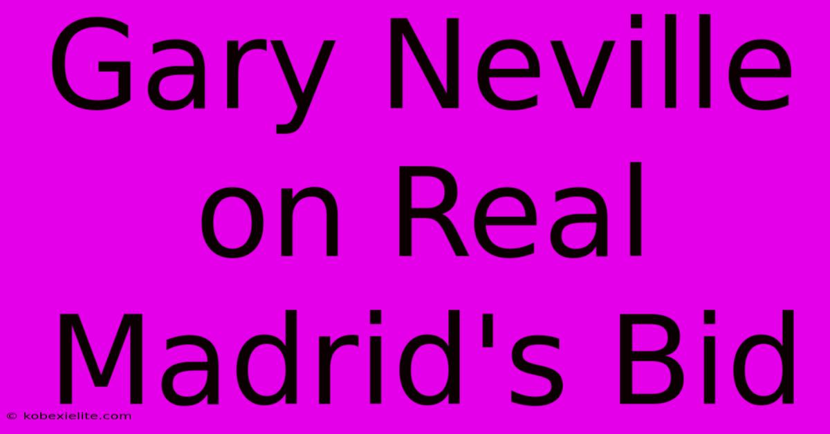 Gary Neville On Real Madrid's Bid