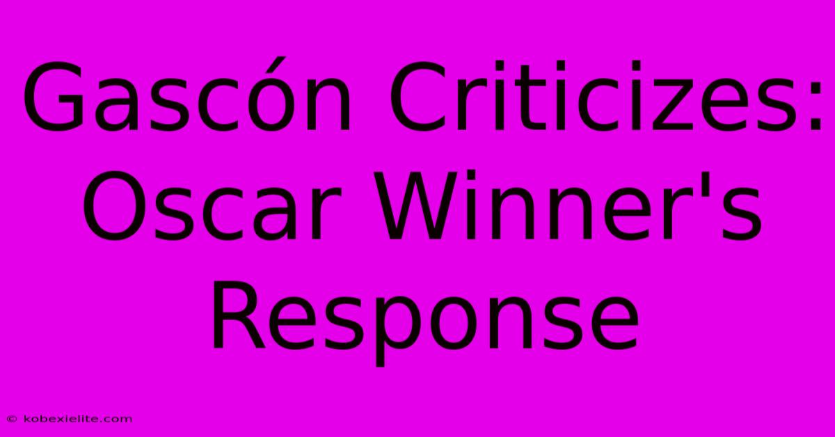 Gascón Criticizes: Oscar Winner's Response