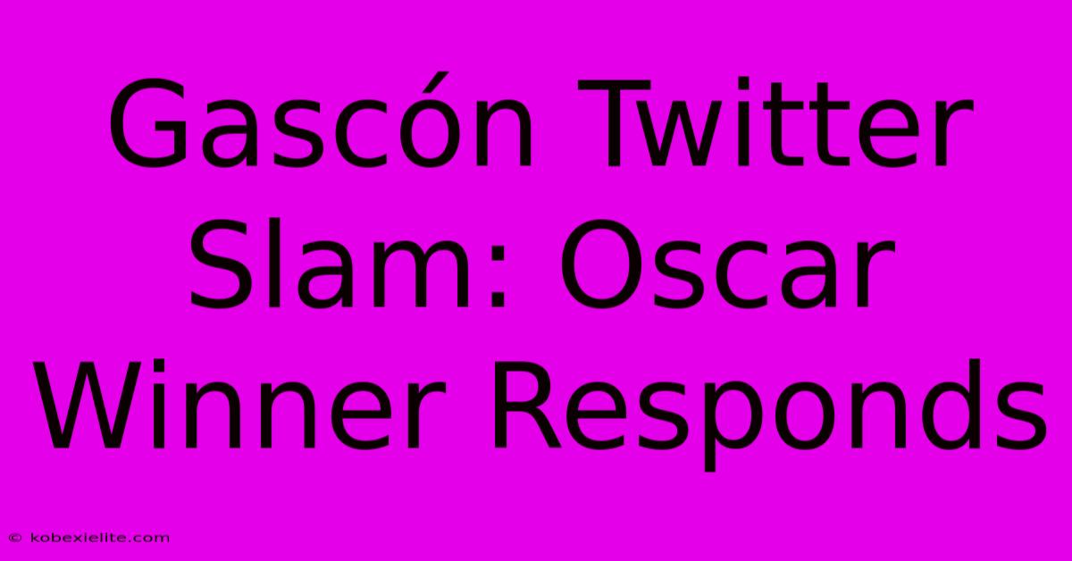 Gascón Twitter Slam: Oscar Winner Responds