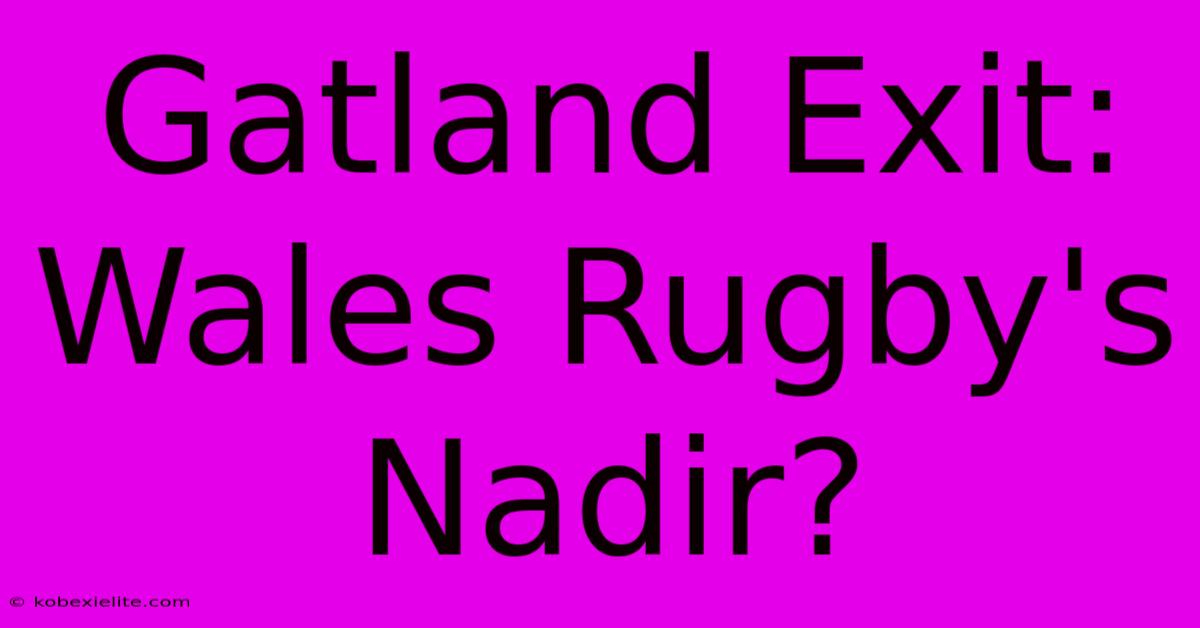 Gatland Exit: Wales Rugby's Nadir?