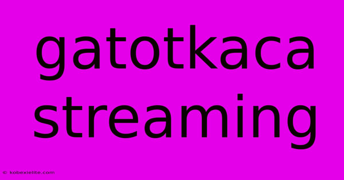 Gatotkaca Streaming