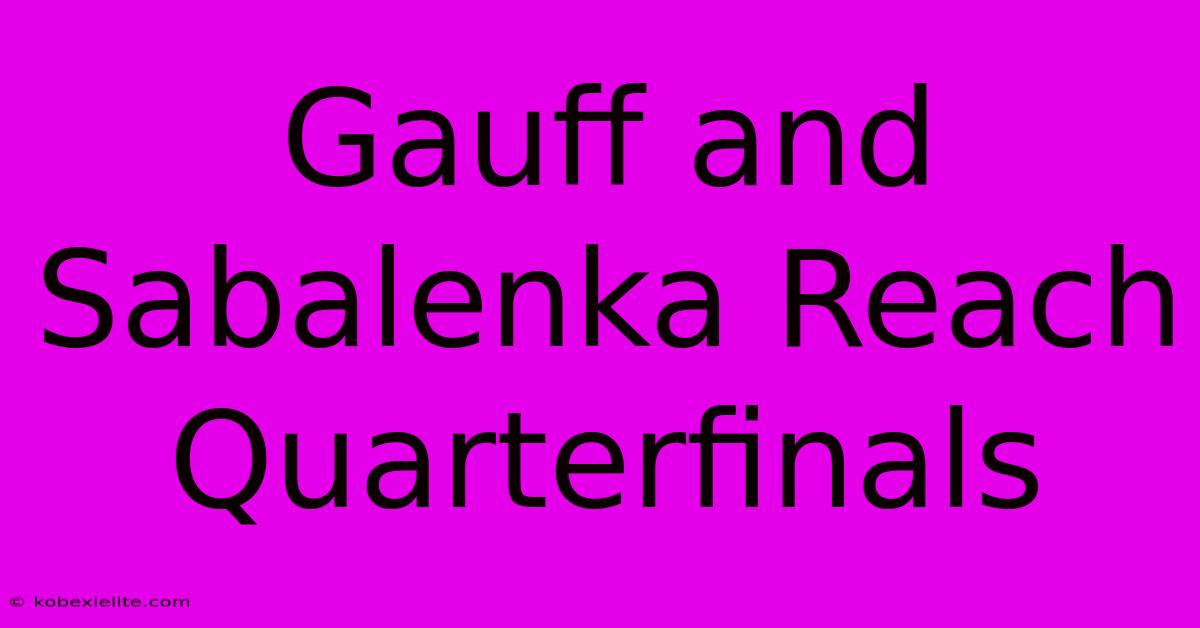 Gauff And Sabalenka Reach Quarterfinals