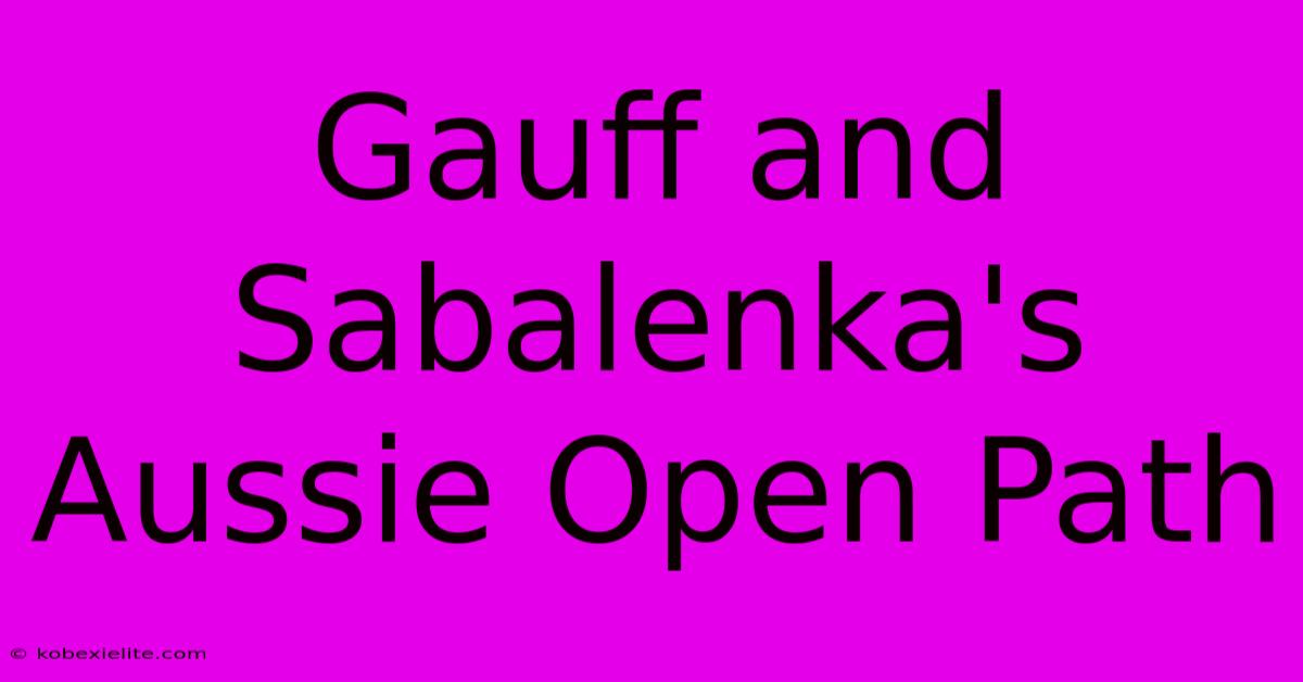 Gauff And Sabalenka's Aussie Open Path