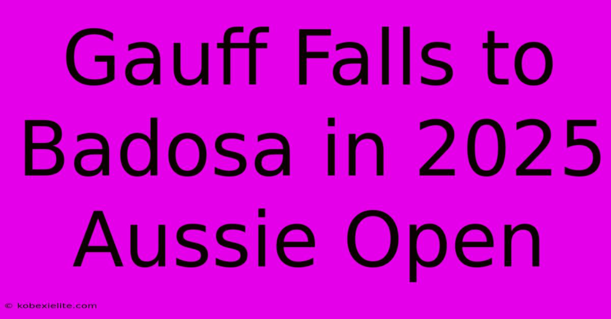 Gauff Falls To Badosa In 2025 Aussie Open