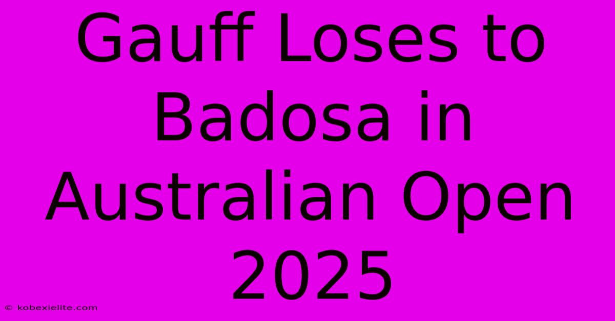 Gauff Loses To Badosa In Australian Open 2025