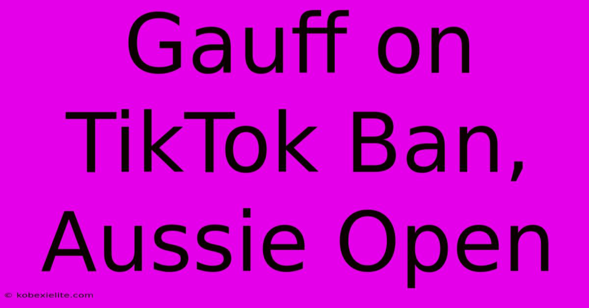 Gauff On TikTok Ban, Aussie Open