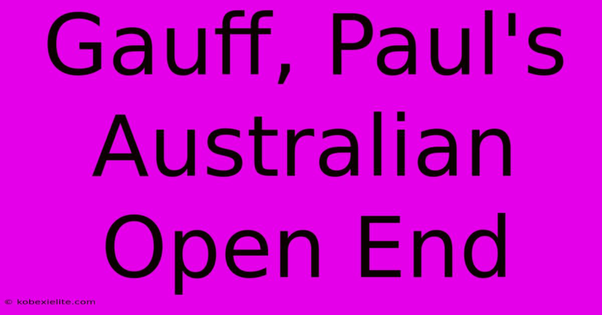 Gauff, Paul's Australian Open End