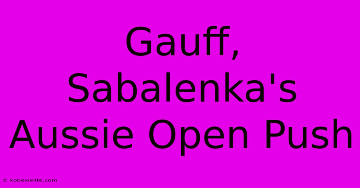 Gauff, Sabalenka's Aussie Open Push