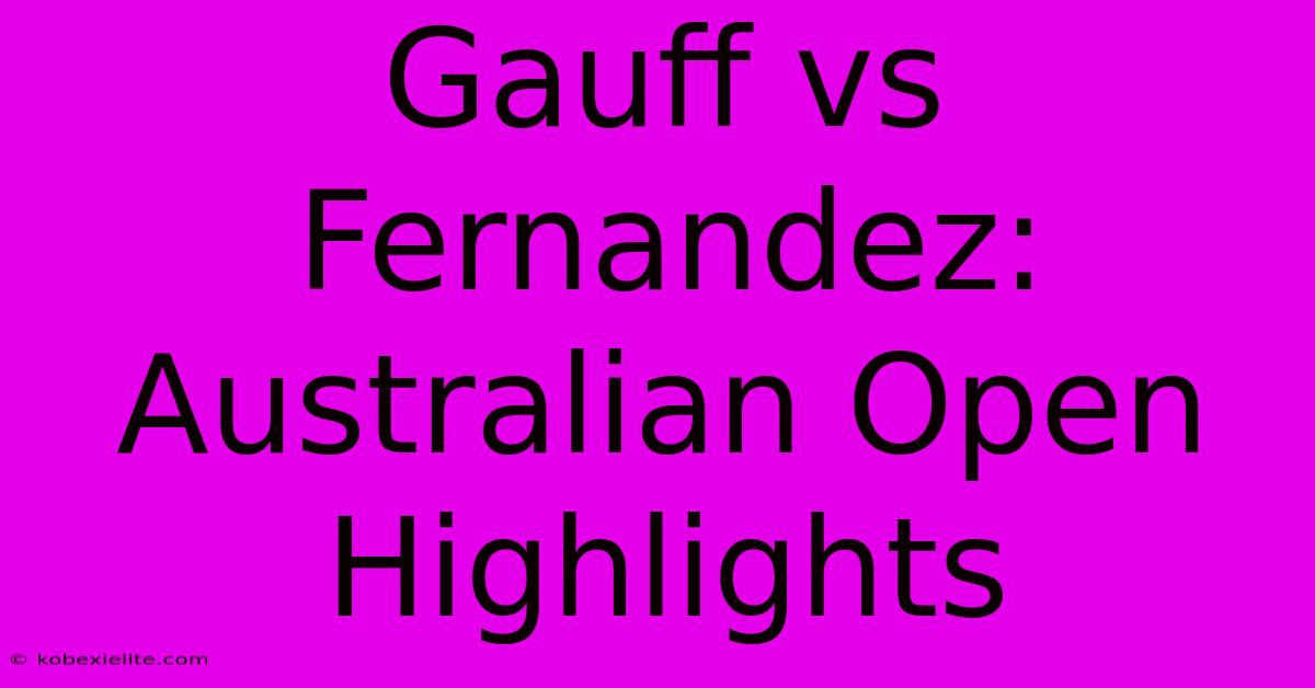 Gauff Vs Fernandez: Australian Open Highlights