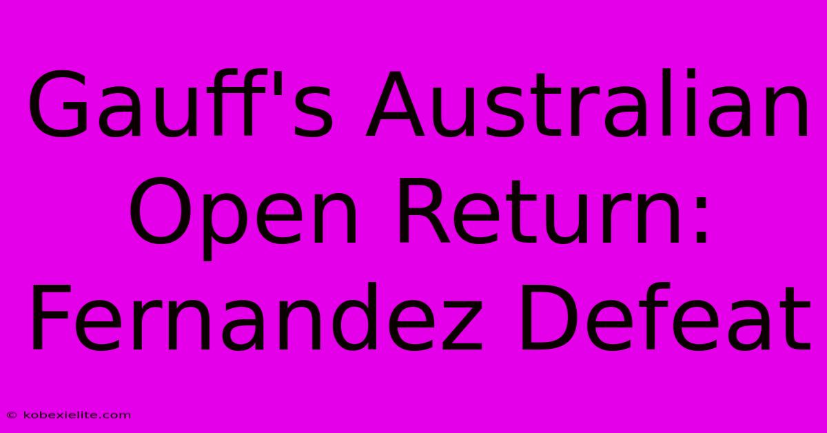 Gauff's Australian Open Return: Fernandez Defeat