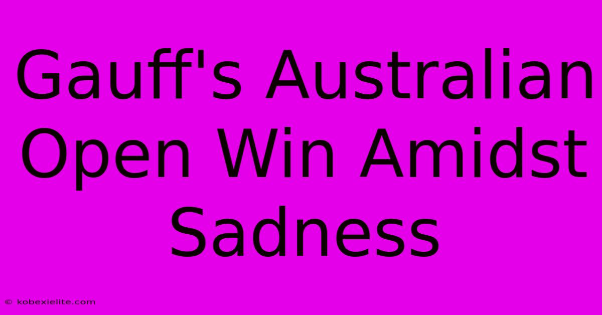 Gauff's Australian Open Win Amidst Sadness