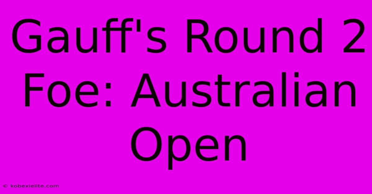 Gauff's Round 2 Foe: Australian Open