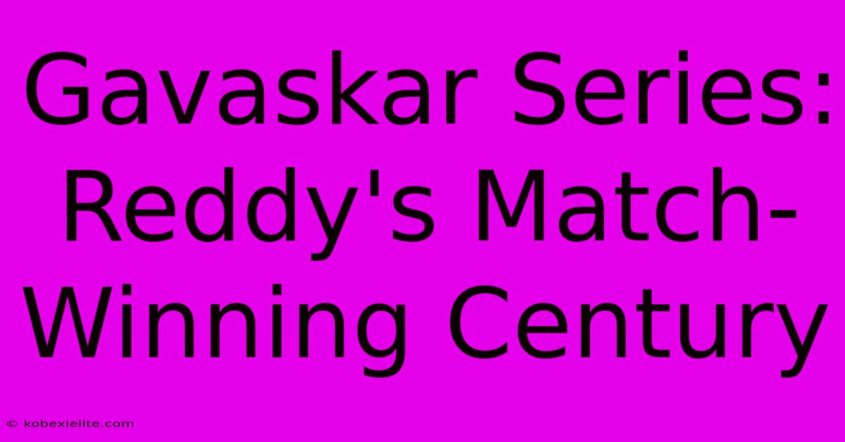 Gavaskar Series: Reddy's Match-Winning Century