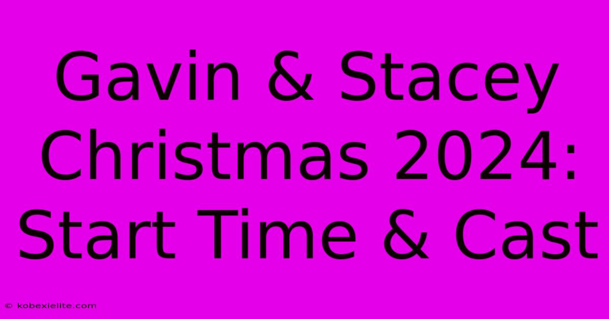 Gavin & Stacey Christmas 2024: Start Time & Cast