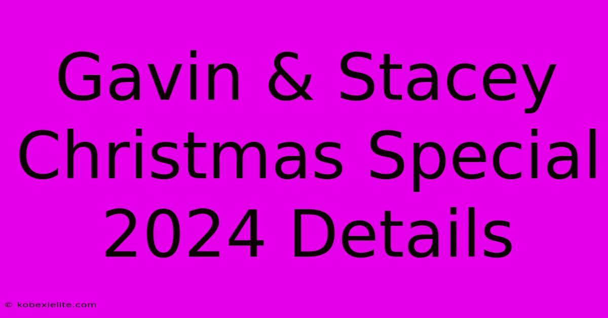 Gavin & Stacey Christmas Special 2024 Details