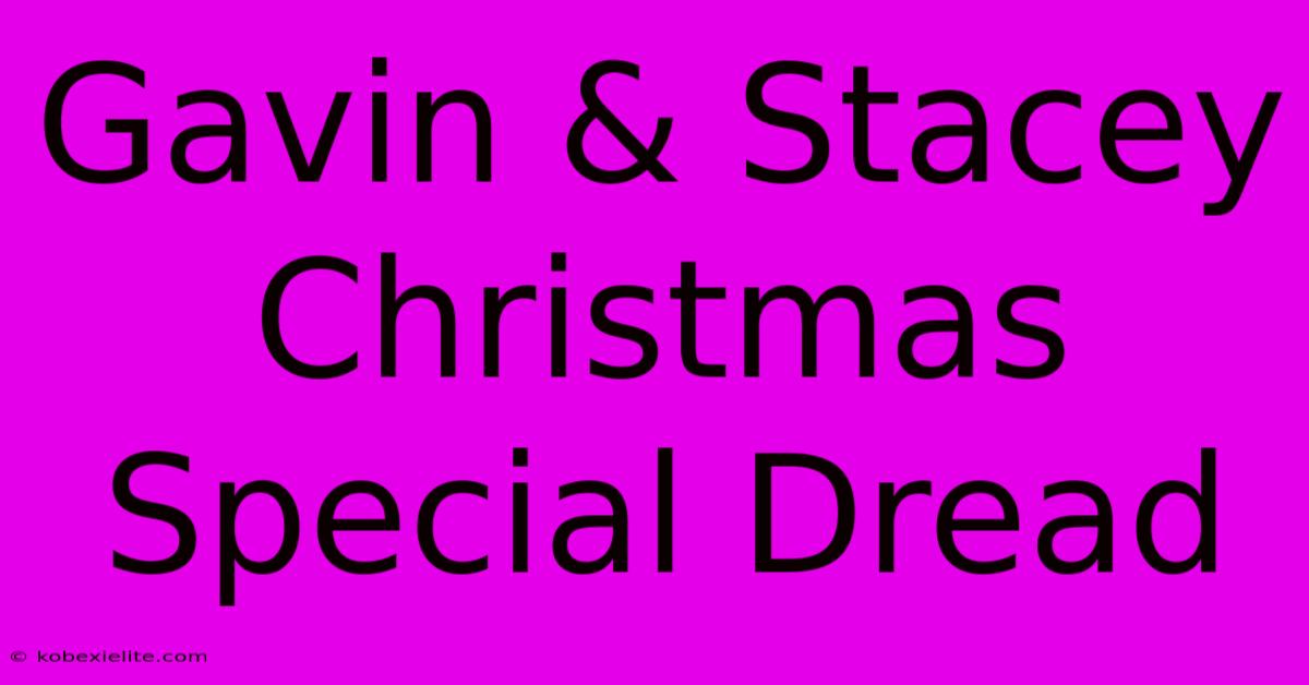 Gavin & Stacey Christmas Special Dread