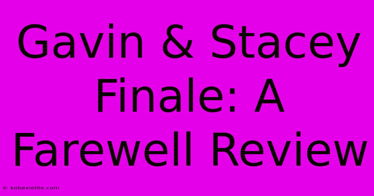 Gavin & Stacey Finale: A Farewell Review