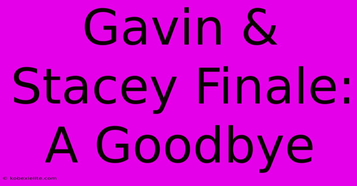 Gavin & Stacey Finale: A Goodbye