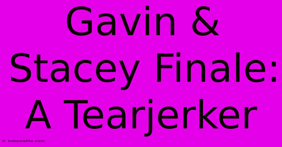 Gavin & Stacey Finale: A Tearjerker