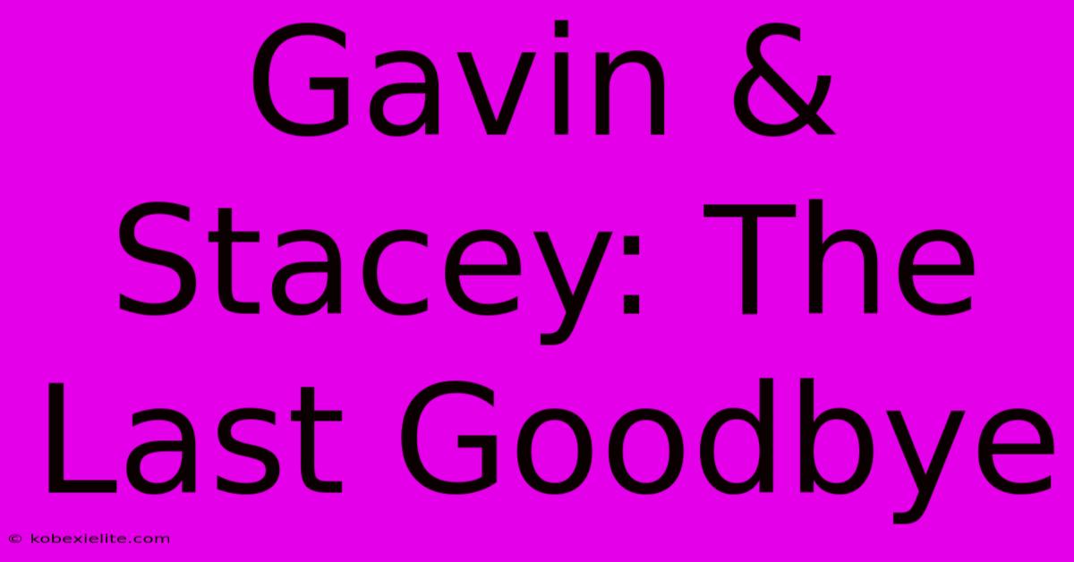 Gavin & Stacey: The Last Goodbye