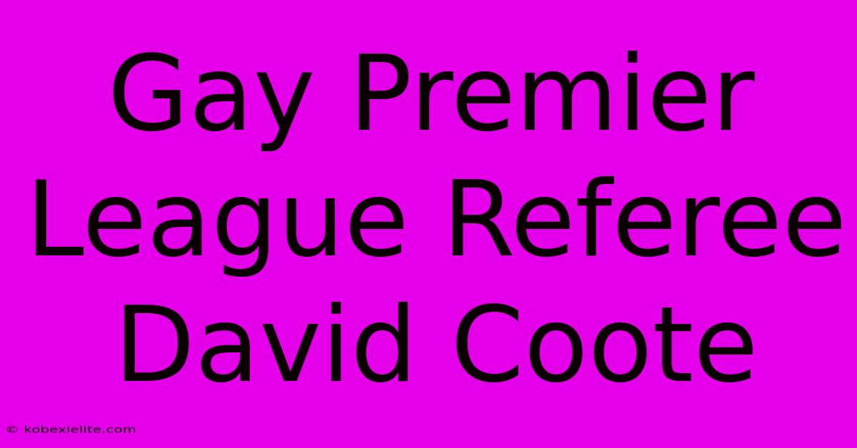 Gay Premier League Referee David Coote