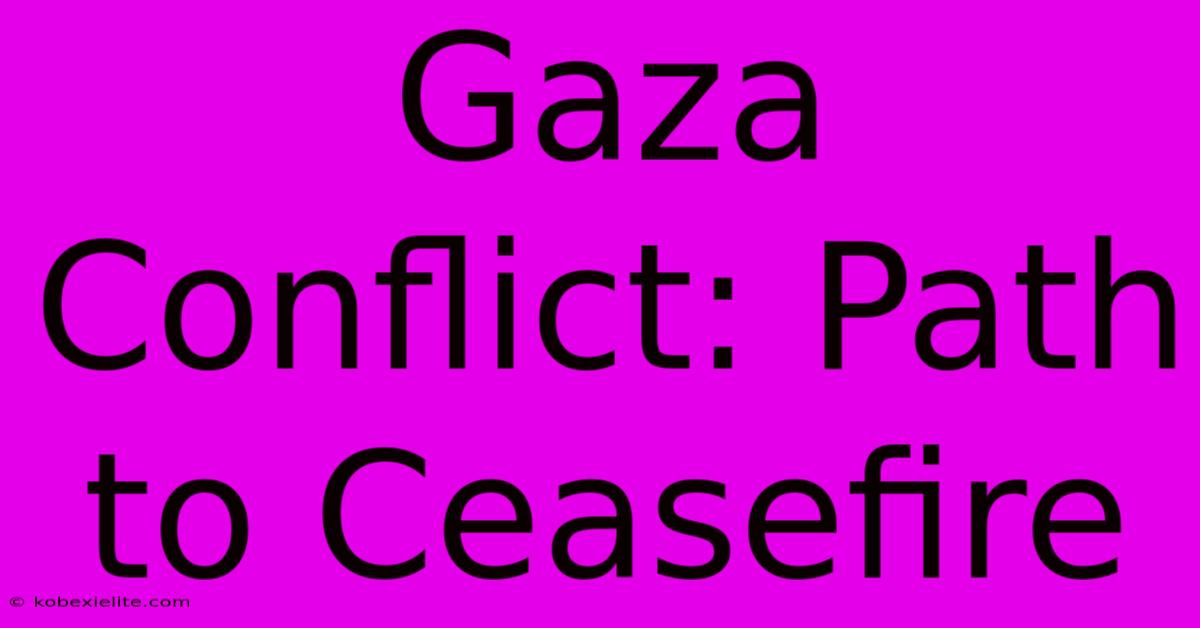 Gaza Conflict: Path To Ceasefire