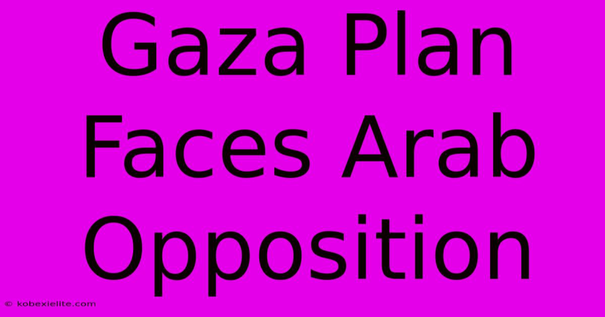 Gaza Plan Faces Arab Opposition